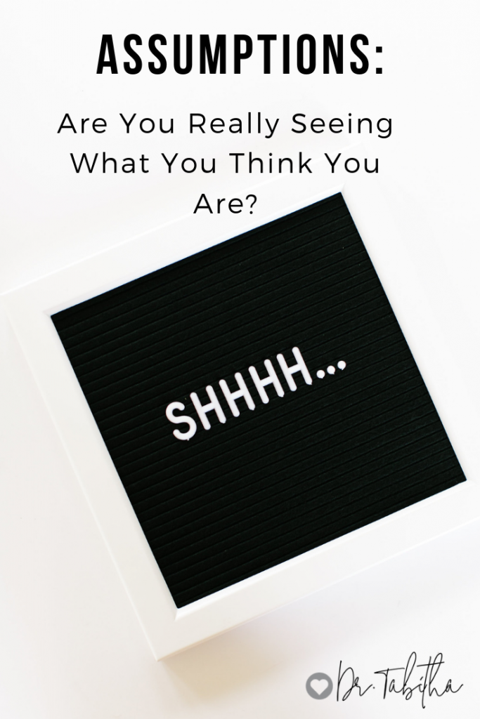 Assumptions: Are You Really Seeing What You Think You Are?